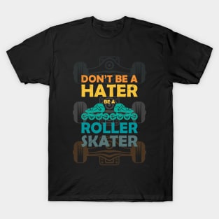 Don,t be a hater be a roller skater T-Shirt